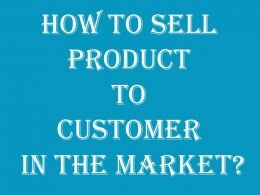 how to sell product to customer in the market