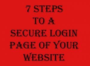 Seven Steps To A Secure Login Page of Your Website