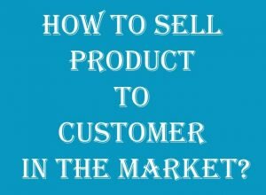 how to sell product to customer in the market