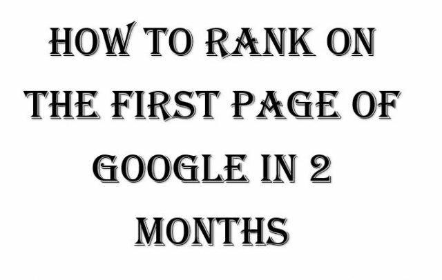 How To Rank On The First Page of Google in 2 Months