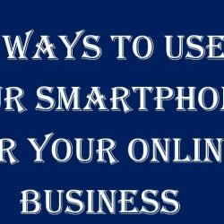 6 ways to use smartphone for your online business