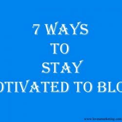7 Ways To Stay Motivated to Blog