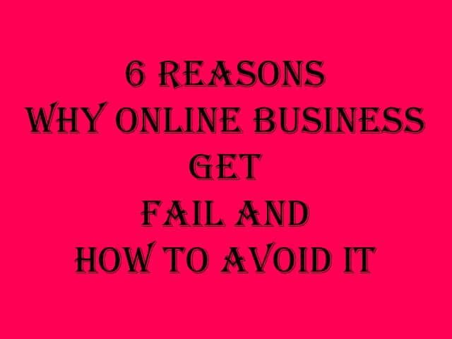 6 Reasons Why Online Business Get Fail and How to Avoid It