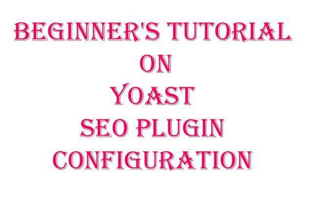 Beginner's Tutorial On Yoast SEO Plugin Configuration