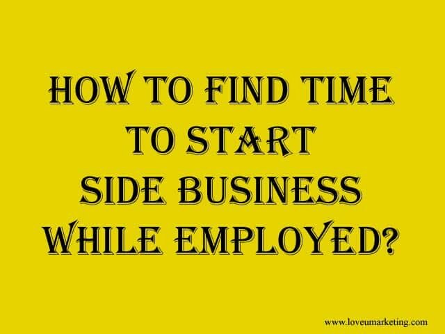 How To Find Time To Start Side Business While Employed How To Find Time To Start Side Business While Employed