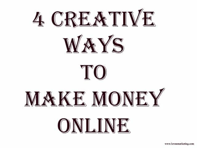 4 Creative Ways To Make Money Online