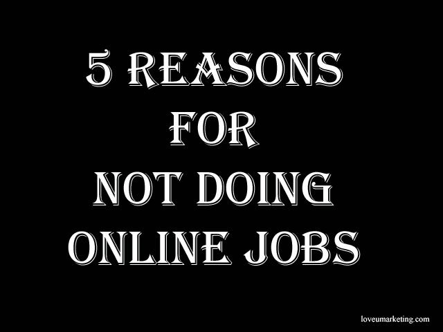 5 Reasons For Not Doing Online Jobs 5 Reasons For Not Doing Online Jobs