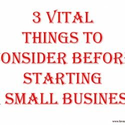 3 Vital Things to Consider before Starting a Small Business