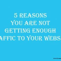 5 Reasons You Are Not Getting Enough Traffic To Your Website