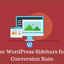 Tips To Optimize WordPress Sidebars for Better Conversion Rate