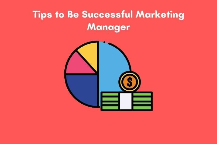 ESSENTIAL TIPS TO BE A SUCCESSFUL MARKETING MANAGER