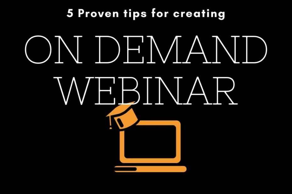 5 TIPS FOR CREATING ON-DEMAND WEBINARS