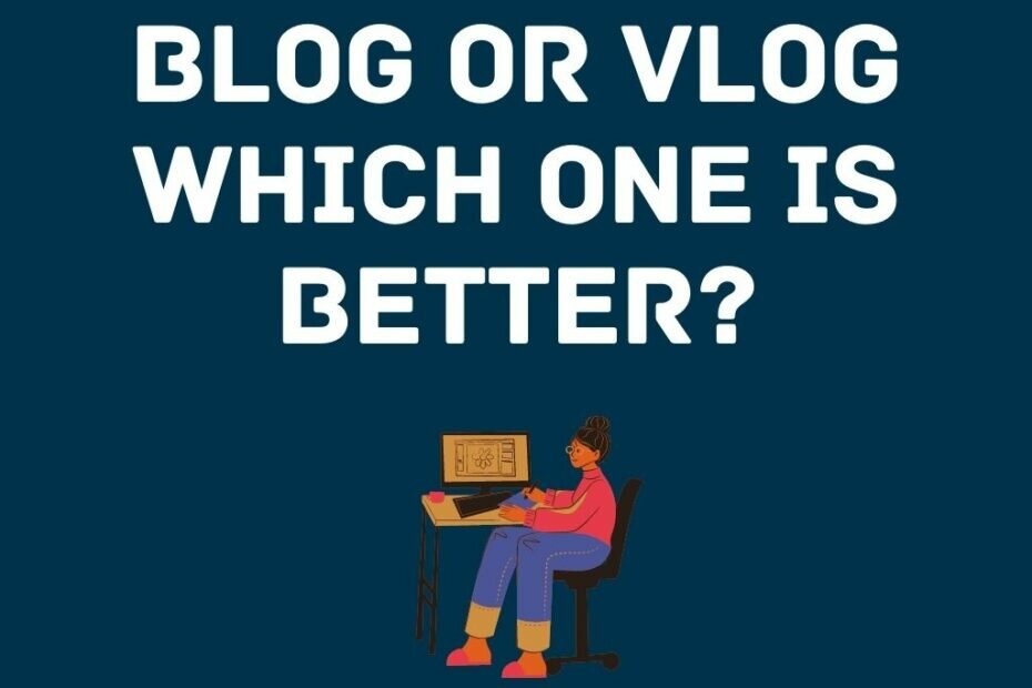 Blog and Vlog Which one is better for making money online