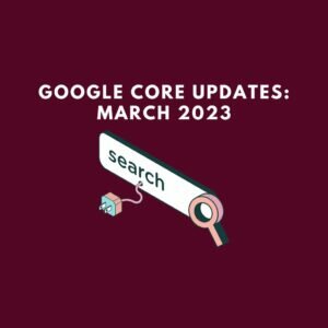 Google Confirms March 2023 Core Algorithm Update